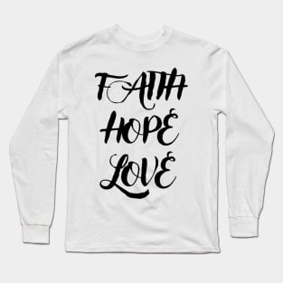 Faith hope love Long Sleeve T-Shirt